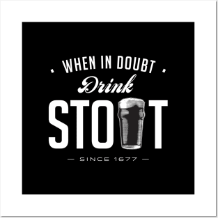 When in Doubt, Drink Stout Posters and Art